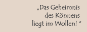 Das Geheimnis des Könnens liegt im Wollen! 